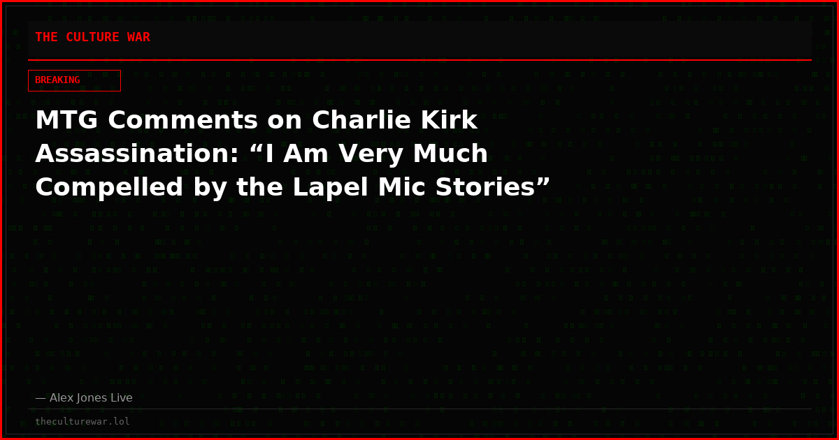MTG Comments on Charlie Kirk Assassination: “I Am Very Much Compelled by the Lapel Mic Stories”