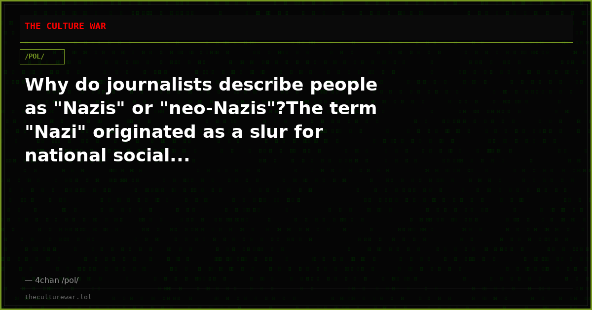 Why do journalists describe people as "Nazis" or "neo-Nazis"?The term "Nazi" originated as a slur for national social...