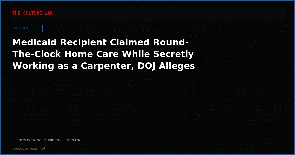 Medicaid Recipient Claimed Round-The-Clock Home Care While Secretly Working as a Carpenter, DOJ Alleges