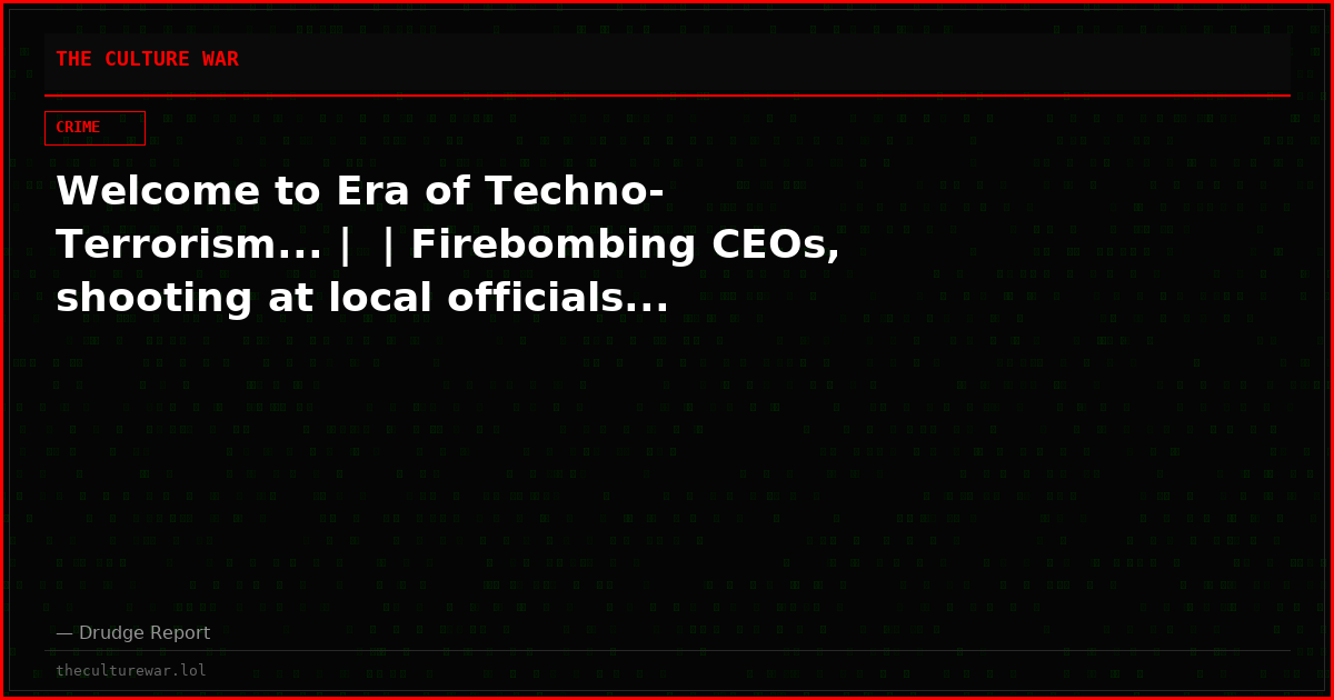 Welcome to Era of Techno-Terrorism... |  | Firebombing CEOs, shooting at local officials...