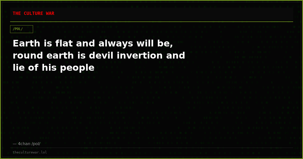 Earth is flat and always will be, round earth is devil invertion and lie of his people