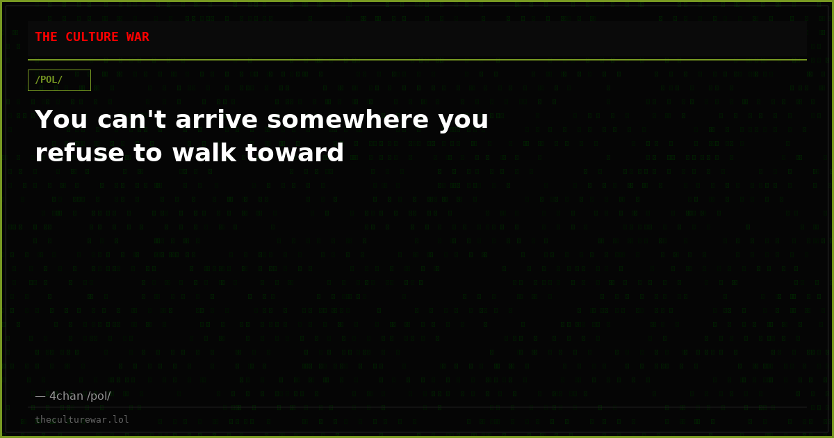 You can't arrive somewhere you refuse to walk toward