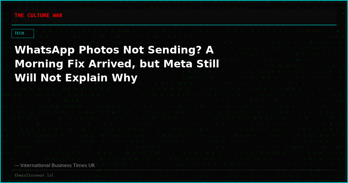 WhatsApp Photos Not Sending? A Morning Fix Arrived, but Meta Still Will Not Explain Why