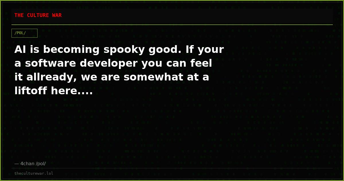 AI is becoming spooky good. If your a software developer you can feel it allready, we are somewhat at a liftoff here....