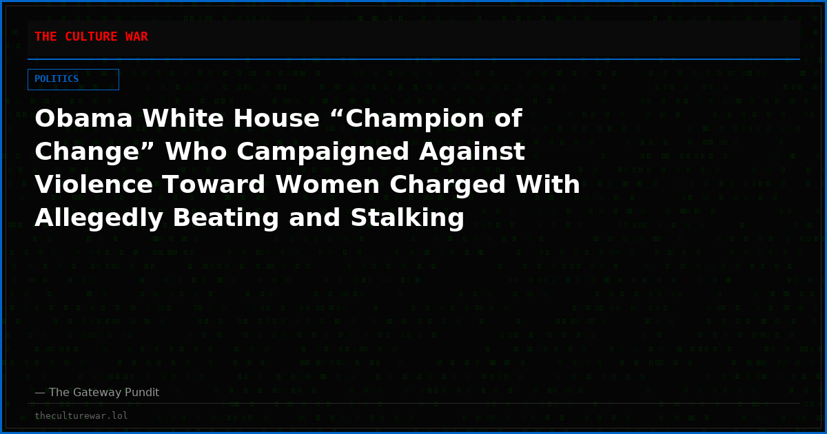 Obama White House “Champion of Change” Who Campaigned Against Violence Toward Women Charged With Allegedly Beating and Stalking Girlfriend