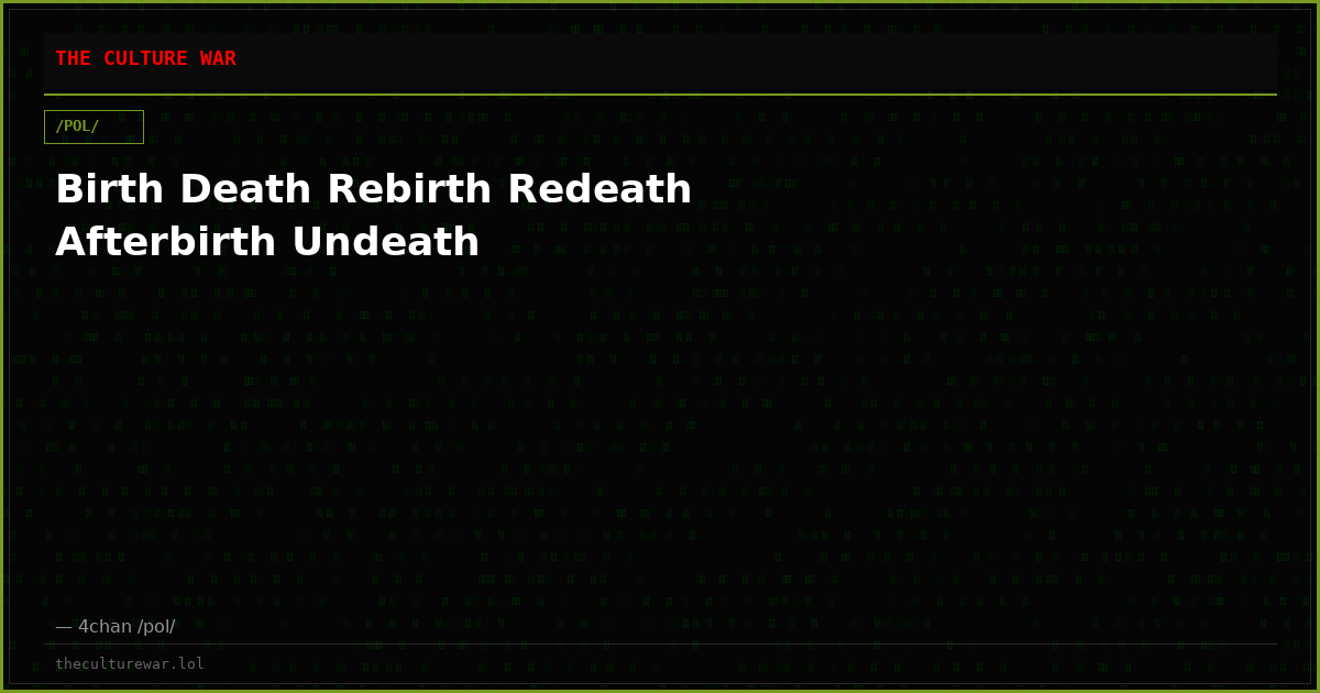 Birth Death Rebirth Redeath Afterbirth Undeath