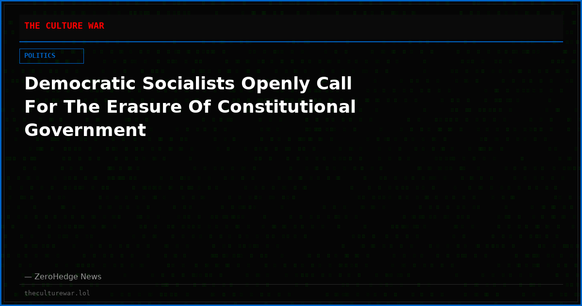Democratic Socialists Openly Call For The Erasure Of Constitutional Government