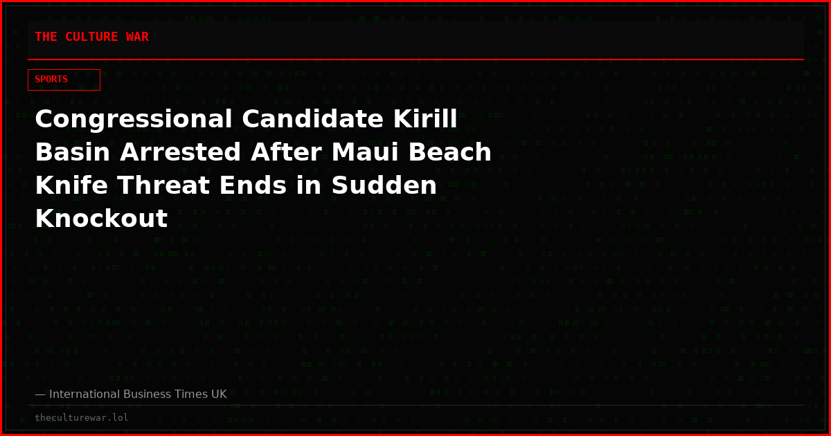 Congressional Candidate Kirill Basin Arrested After Maui Beach Knife Threat Ends in Sudden Knockout