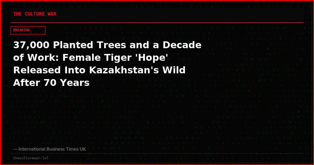 37,000 Planted Trees and a Decade of Work: Female Tiger 'Hope' Released Into Kazakhstan's Wild After 70 Years