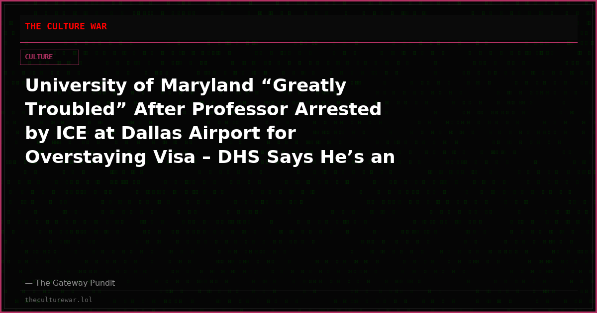 University of Maryland “Greatly Troubled” After Professor Arrested by ICE at Dallas Airport for Overstaying Visa – DHS Says He’s an “Illegal Alien from Ethiopia”