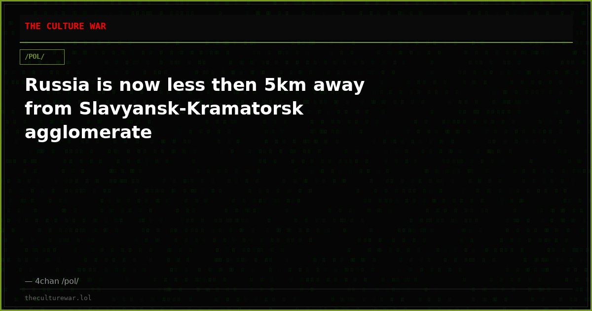 Russia is now less then 5km away from Slavyansk-Kramatorsk agglomerate