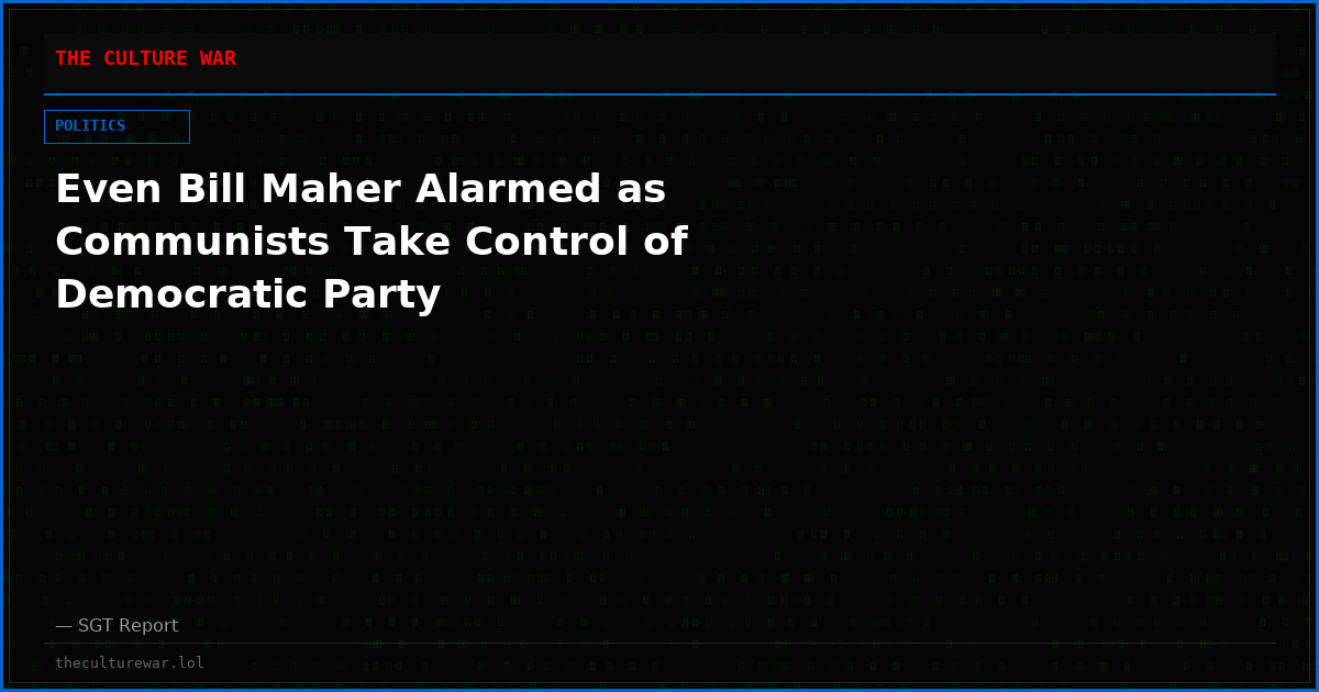 Even Bill Maher Alarmed as Communists Take Control of Democratic Party