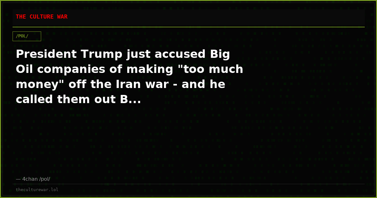 President Trump just accused Big Oil companies of making "too much money" off the Iran war - and he called them out B...