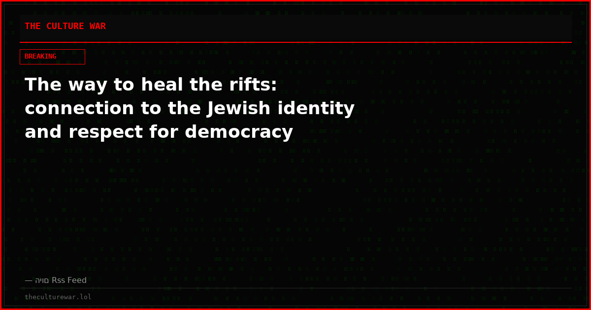 The way to heal the rifts: connection to the Jewish identity and respect for democracy