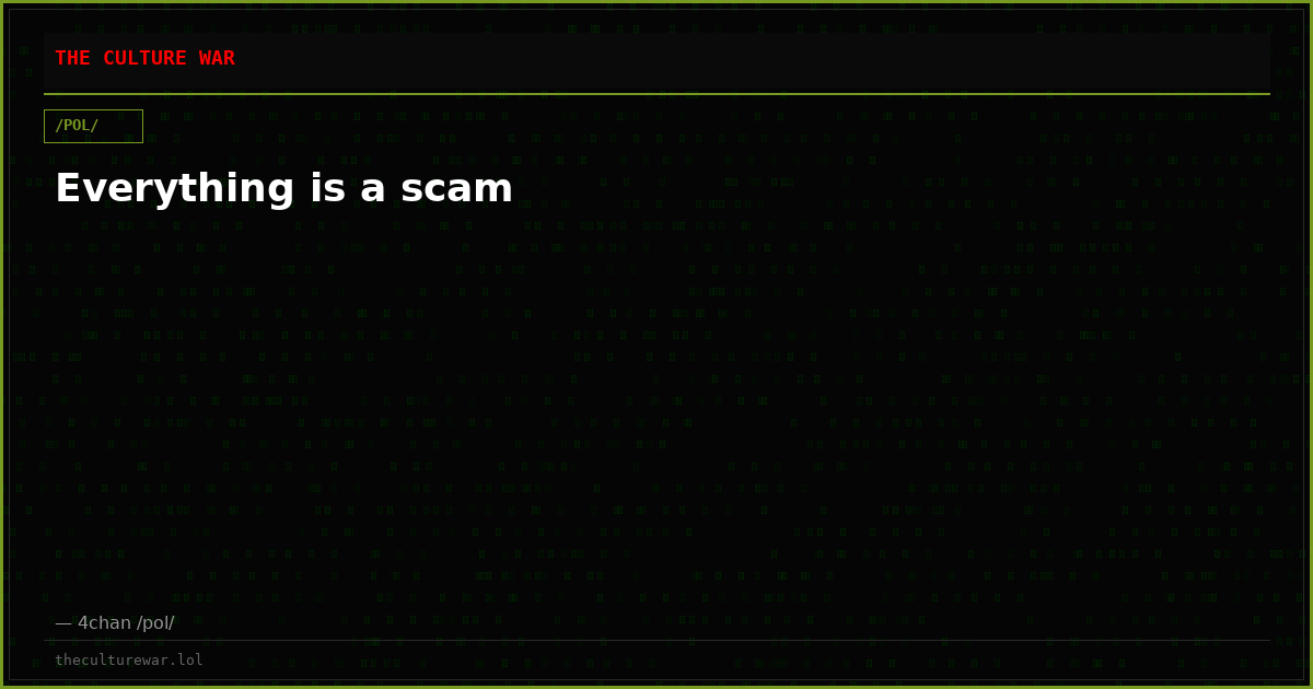 Everything is a scam