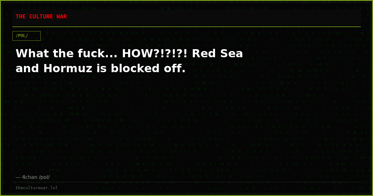 What the fuck... HOW?!?!?! Red Sea and Hormuz is blocked off.