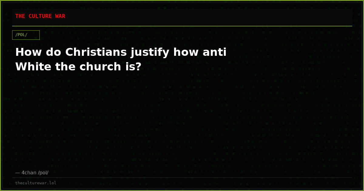 How do Christians justify how anti White the church is?