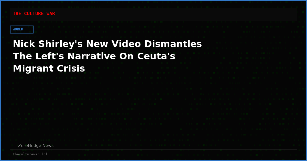 Nick Shirley's New Video Dismantles The Left's Narrative On Ceuta's Migrant Crisis