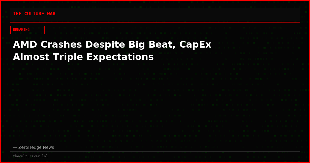 AMD Crashes Despite Big Beat, CapEx Almost Triple Expectations