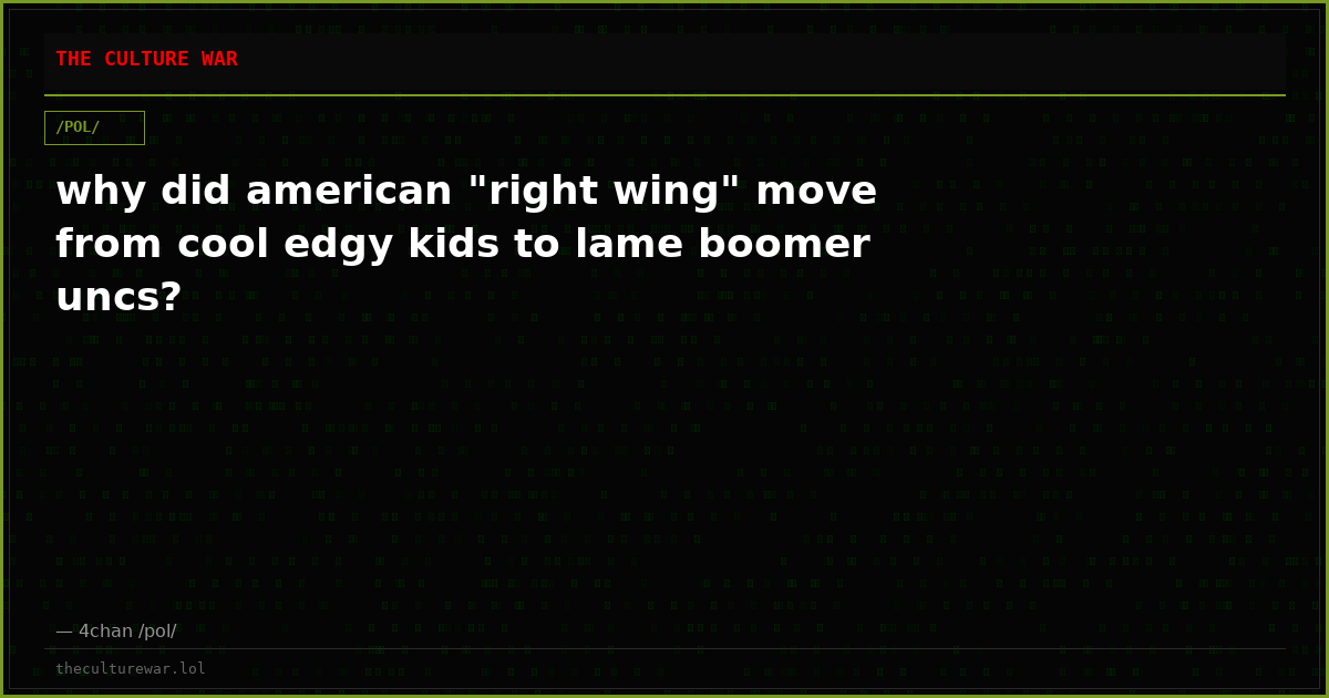 why did american "right wing" move from cool edgy kids to lame boomer uncs?