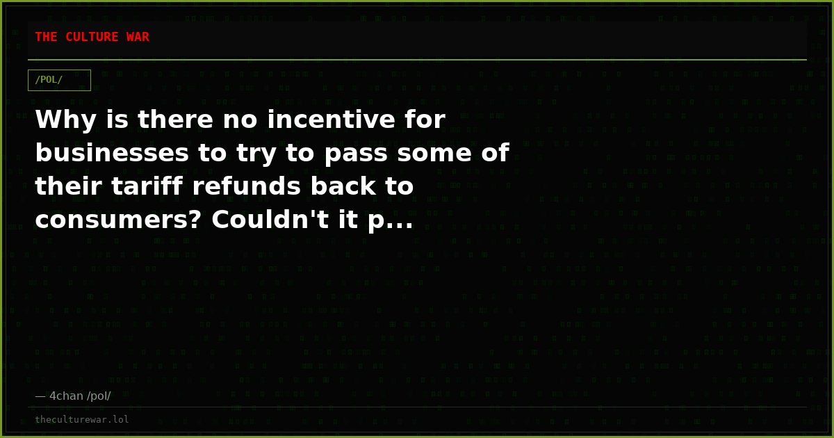 Why is there no incentive for businesses to try to pass some of their tariff refunds back to consumers? Couldn't it p...