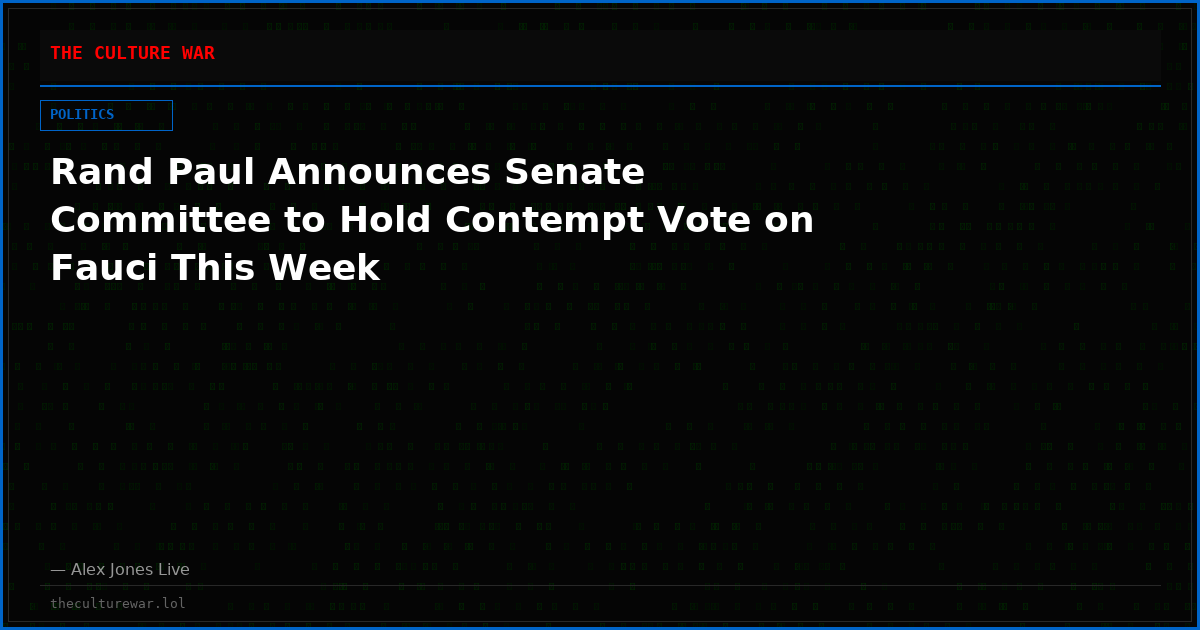 Rand Paul Announces Senate Committee to Hold Contempt Vote on Fauci This Week