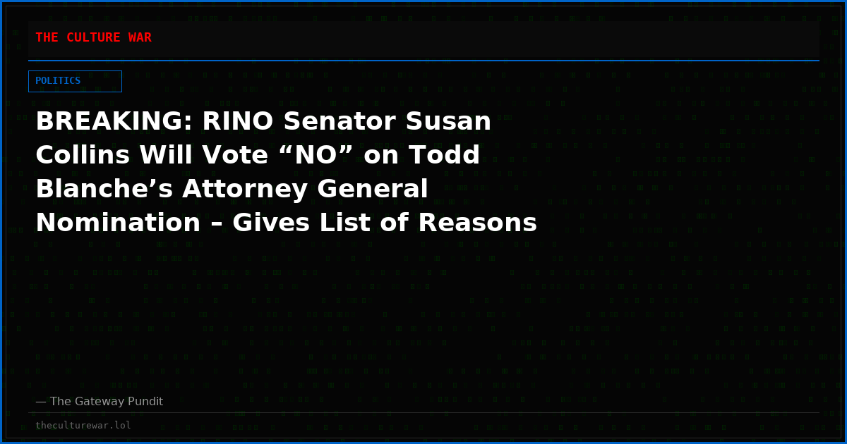 BREAKING: RINO Senator Susan Collins Will Vote “NO” on Todd Blanche’s Attorney General Nomination – Gives List of Reasons For ‘No’ Vote