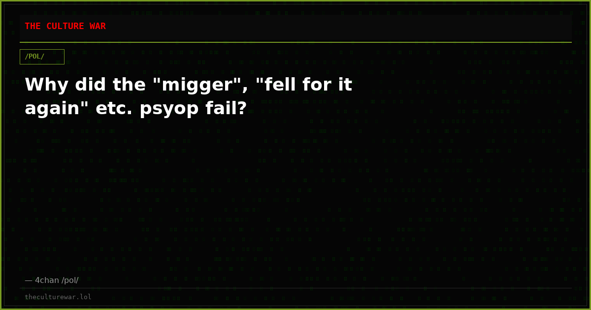 Why did the "migger", "fell for it again" etc. psyop fail?