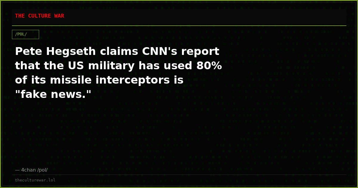 Pete Hegseth claims CNN's report that the US military has used 80% of its missile interceptors is "fake news."
