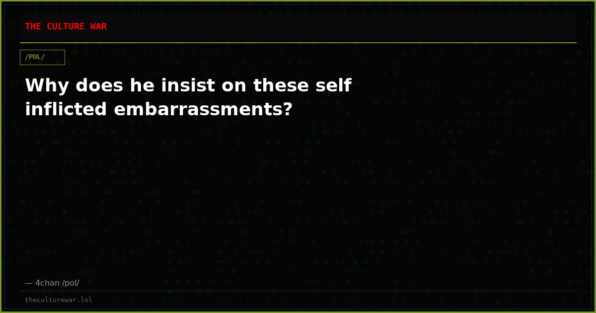 Why does he insist on these self inflicted embarrassments?