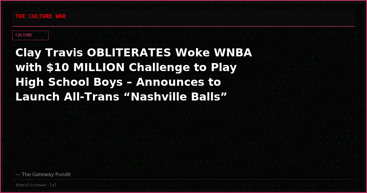 Clay Travis OBLITERATES Woke WNBA with $10 MILLION Challenge to Play High School Boys – Announces to Launch All-Trans “Nashville Balls” Franchise to EXPOSE the Left’s Gender Insanity