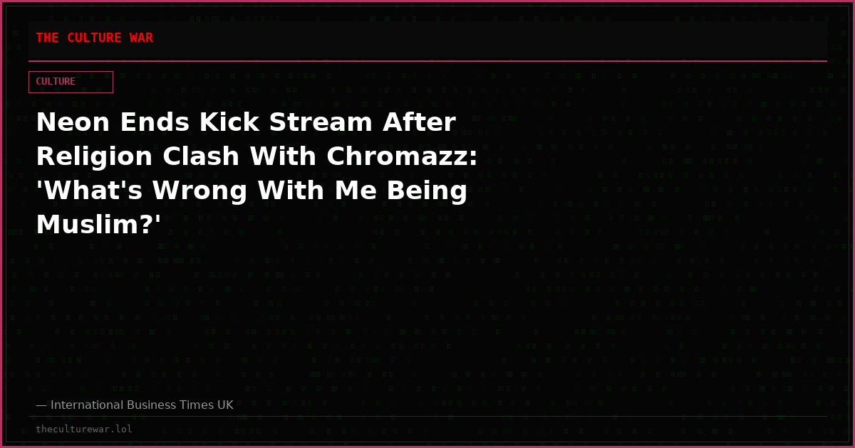 Neon Ends Kick Stream After Religion Clash With Chromazz: 'What's Wrong With Me Being Muslim?'