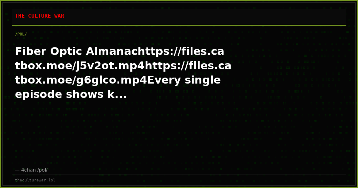 Fiber Optic Almanachttps://files.catbox.moe/j5v2ot.mp4https://files.catbox.moe/g6glco.mp4Every single episode shows k...