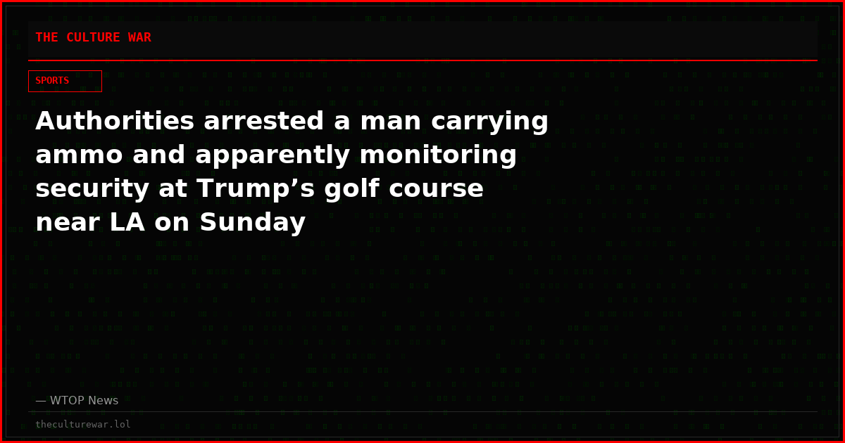 Authorities arrested a man carrying ammo and apparently monitoring security at Trump’s golf course near LA on Sunday