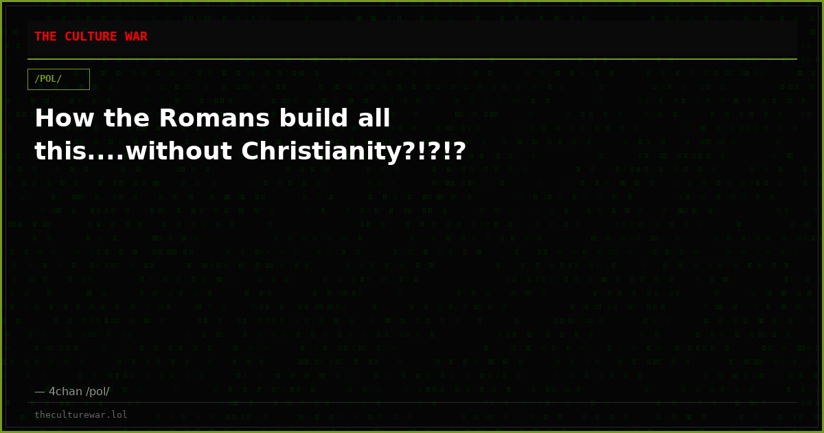 How the Romans build all this....without Christianity?!?!?
