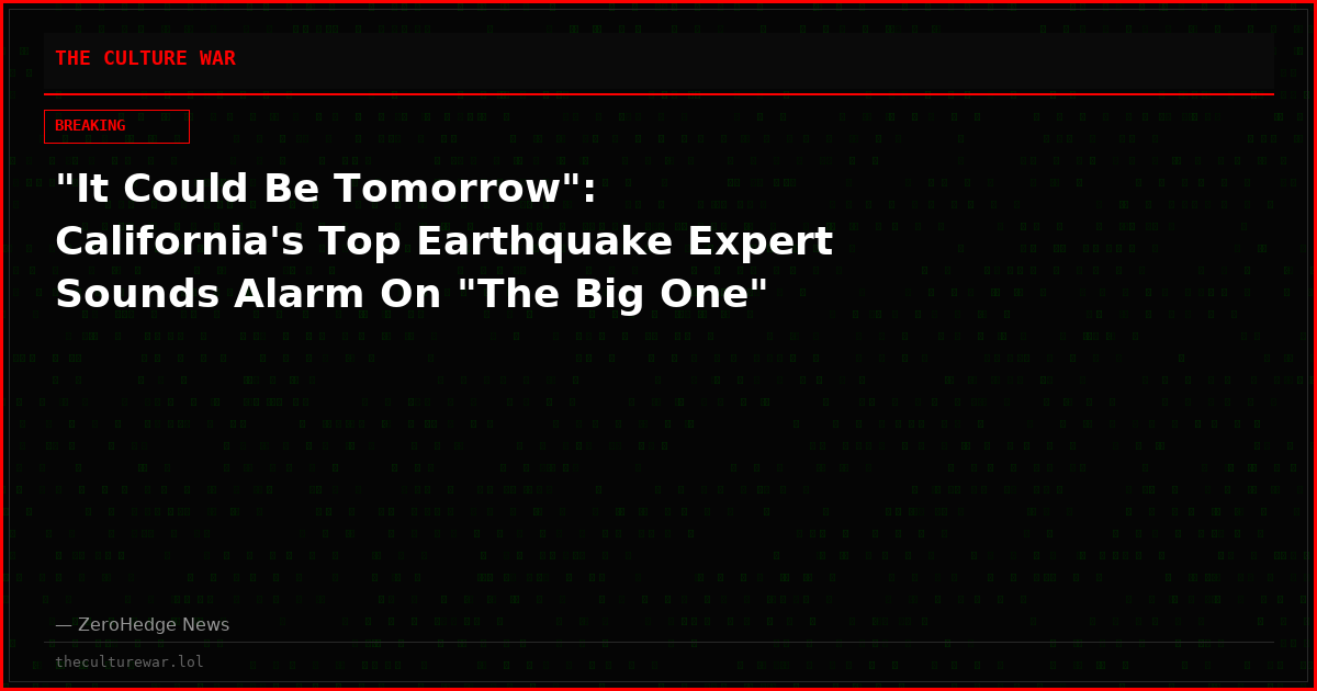"It Could Be Tomorrow": California's Top Earthquake Expert Sounds Alarm On "The Big One"
