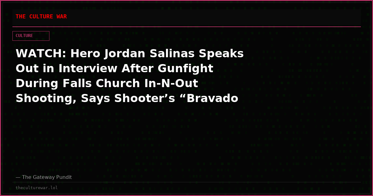 WATCH: Hero Jordan Salinas Speaks Out in Interview After Gunfight During Falls Church In-N-Out Shooting, Says Shooter’s “Bravado Immediately Crumbled” When He Began Firing Back