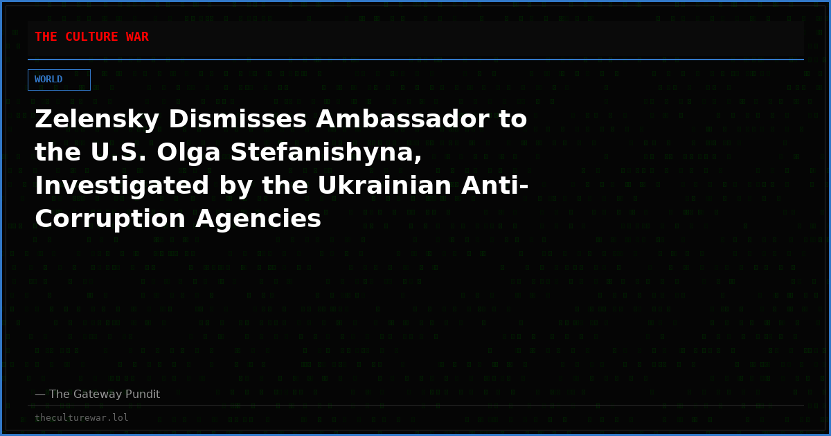 Zelensky Dismisses Ambassador to the U.S. Olga Stefanishyna, Investigated by the Ukrainian Anti-Corruption Agencies