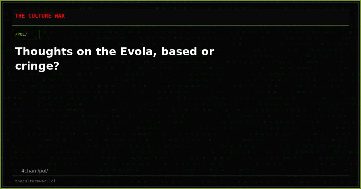 Thoughts on the Evola, based or cringe?