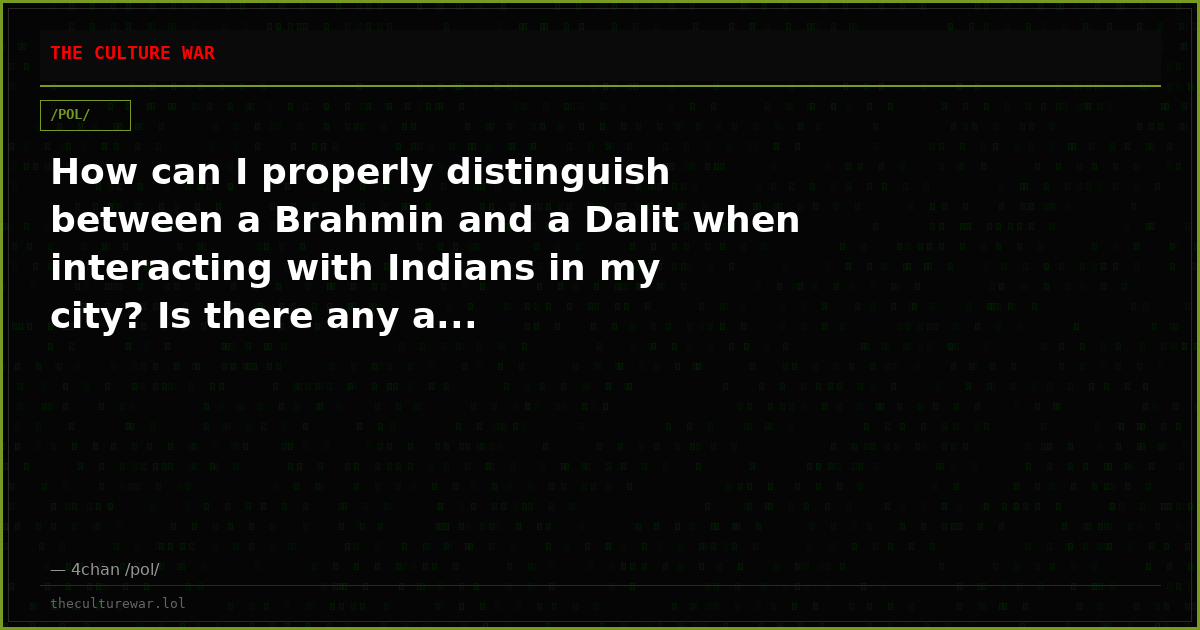 How can I properly distinguish between a Brahmin and a Dalit when interacting with Indians in my city? Is there any a...