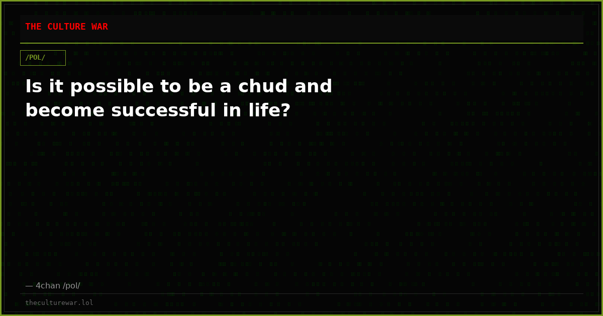 Is it possible to be a chud and become successful in life?