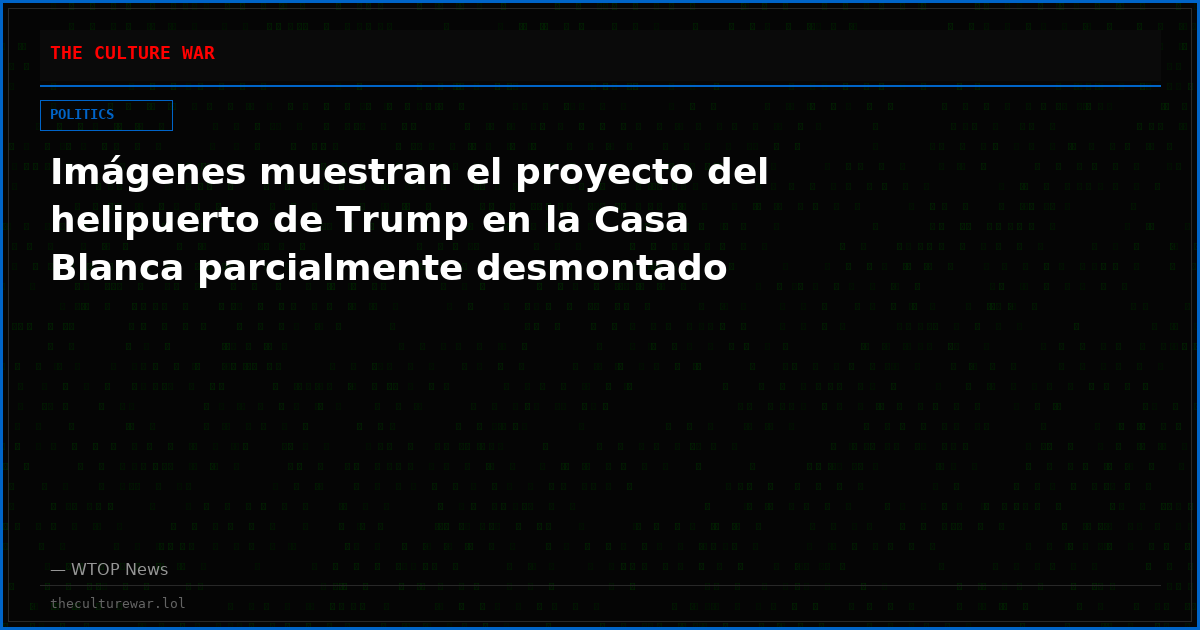Imágenes muestran el proyecto del helipuerto de Trump en la Casa Blanca parcialmente desmontado