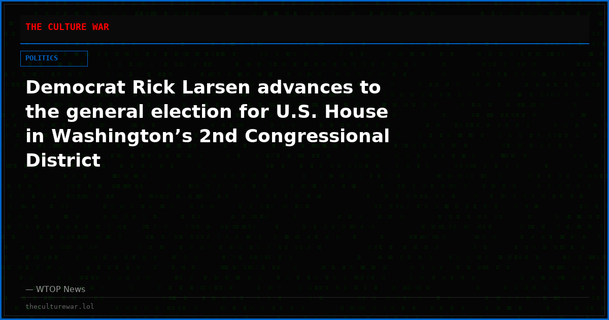 Democrat Rick Larsen advances to the general election for U.S. House in Washington’s 2nd Congressional District