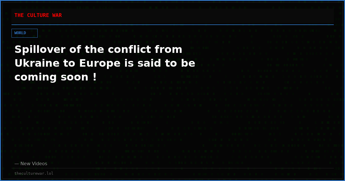 Spillover of the conflict from Ukraine to Europe is said to be coming soon !