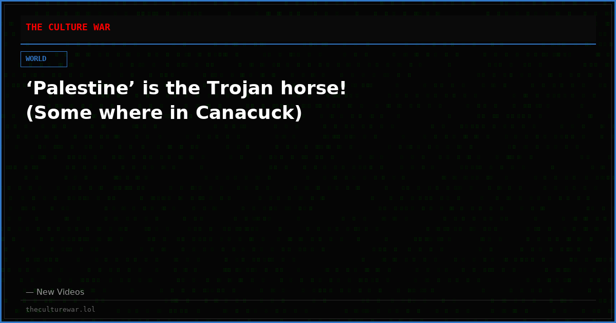 ‘Palestine’ is the Trojan horse! (Some where in Canacuck)