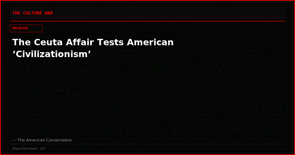 The Ceuta Affair Tests American ‘Civilizationism’