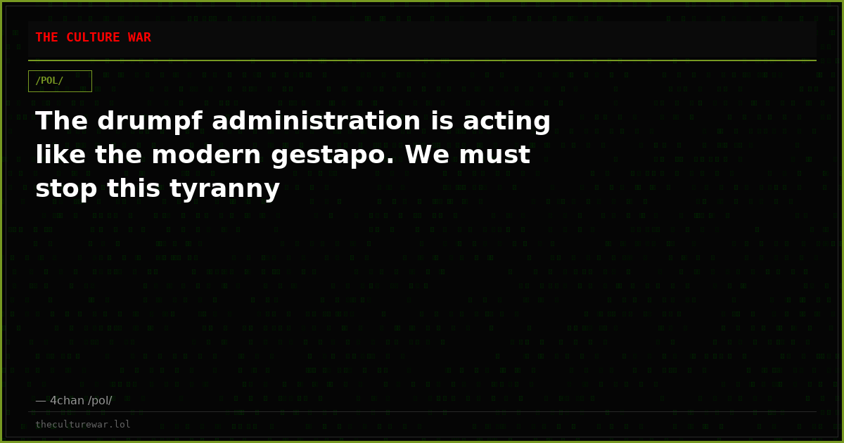 The drumpf administration is acting like the modern gestapo. We must stop this tyranny