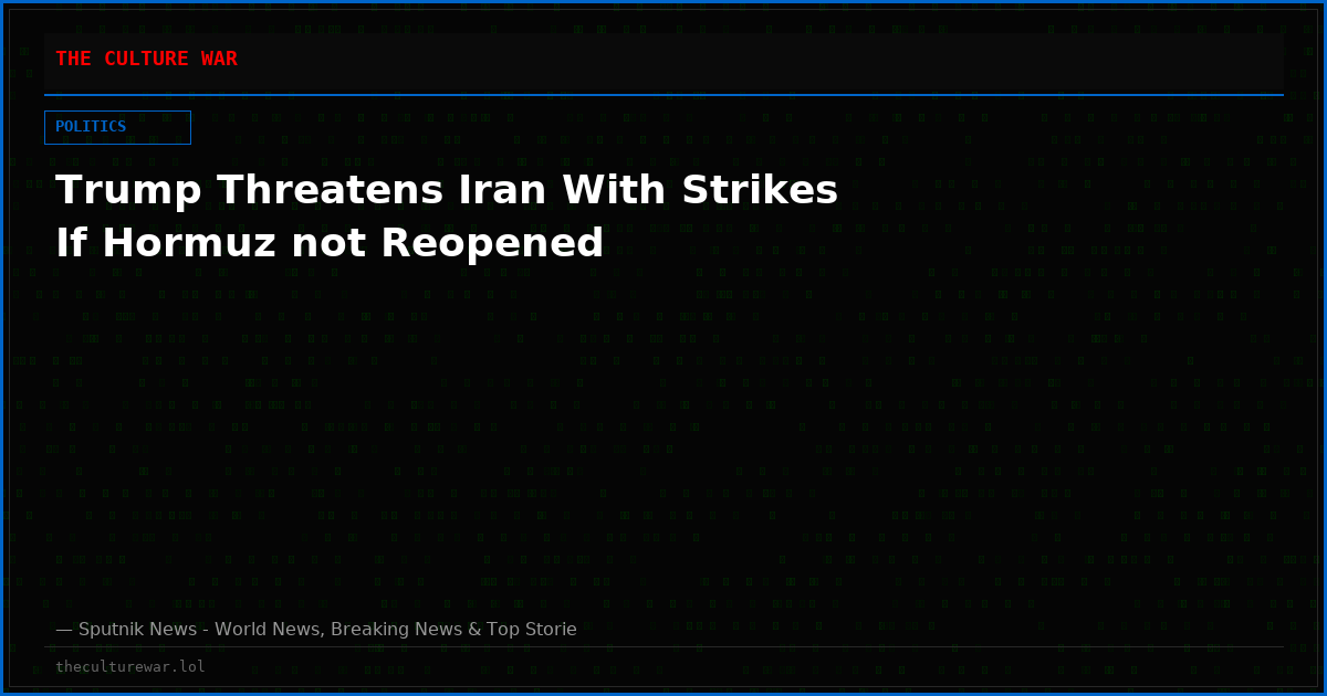 Trump Threatens Iran With Strikes If Hormuz not Reopened