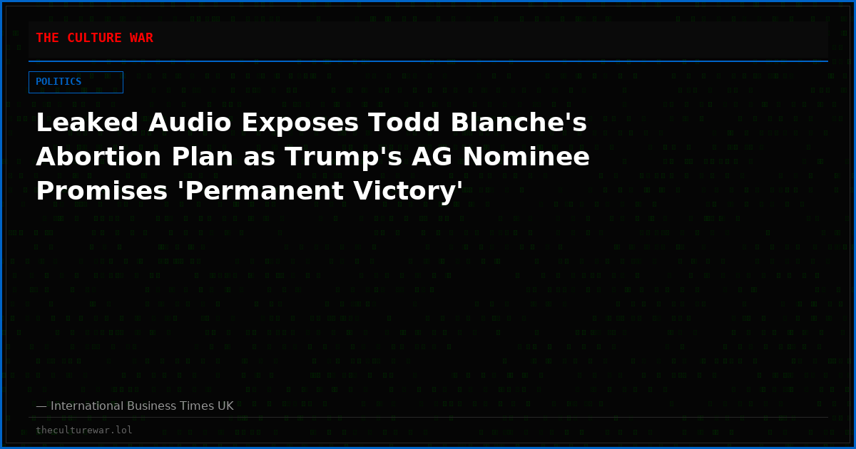 Leaked Audio Exposes Todd Blanche's Abortion Plan as Trump's AG Nominee Promises 'Permanent Victory'