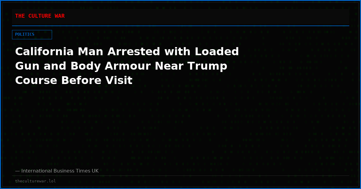 California Man Arrested with Loaded Gun and Body Armour Near Trump Course Before Visit
